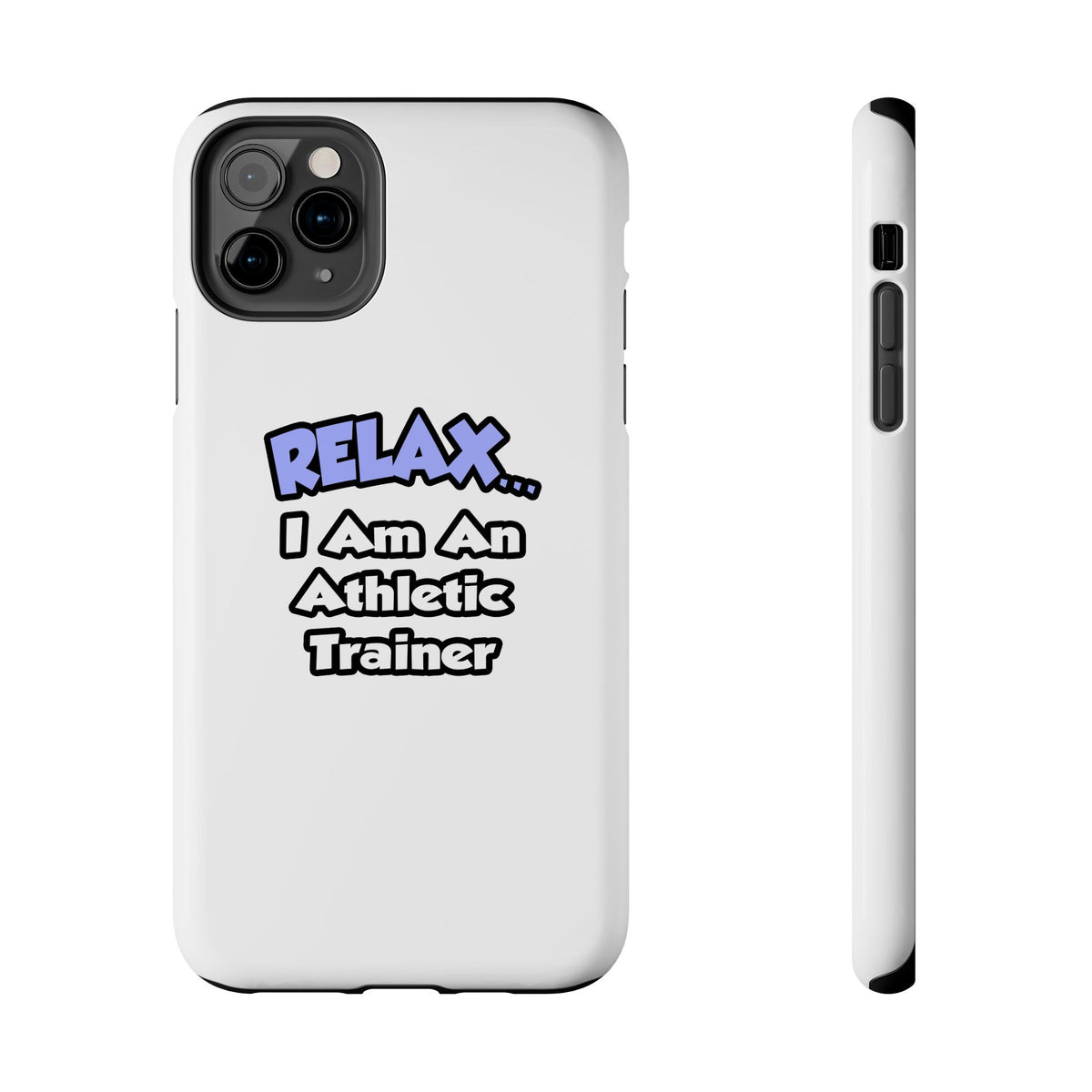 Relax ... I am an Athletic Trainer - Tough Phone Cases