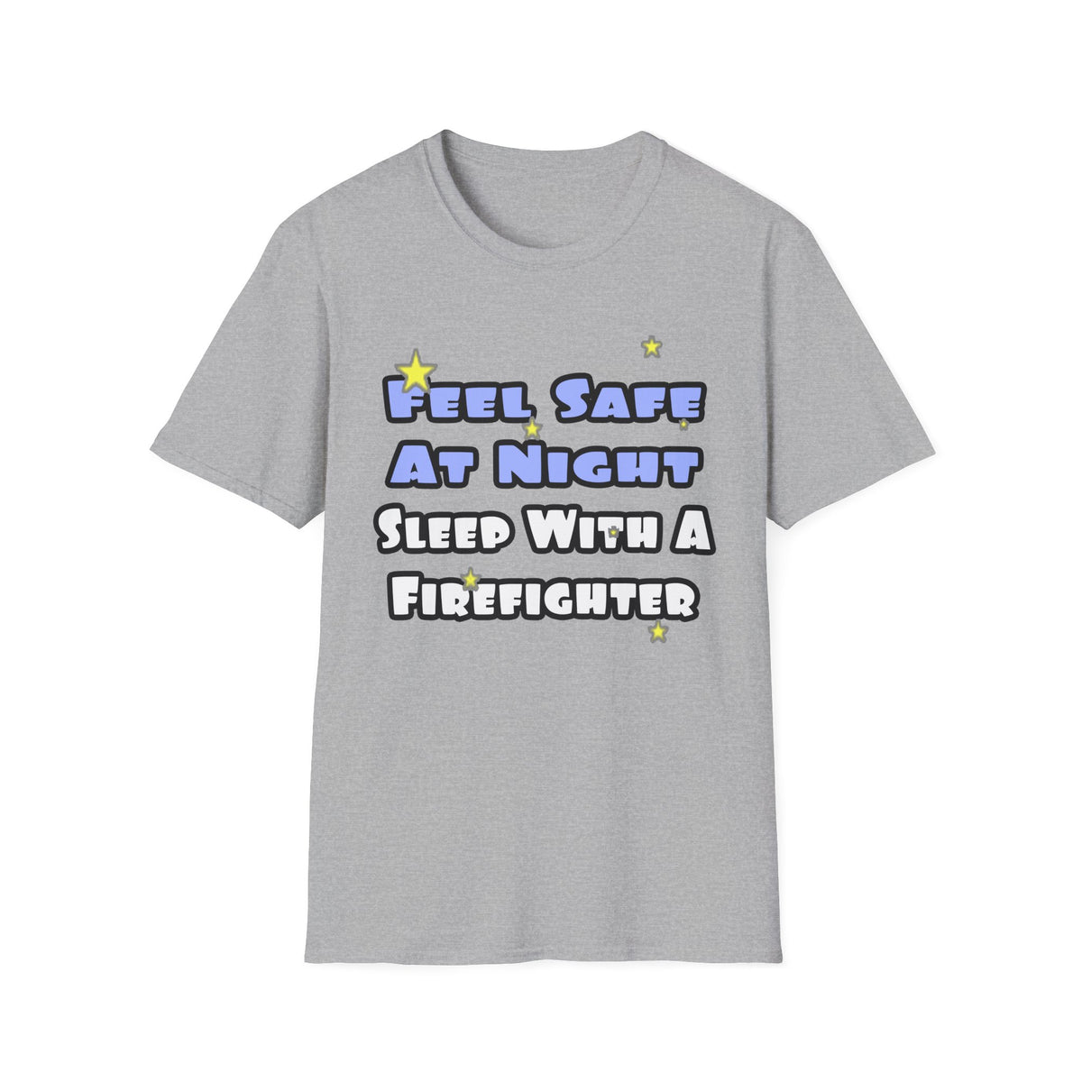 Feel Safe At Night...Sleep With a Firefighter - Unisex Softstyle T-Shirt