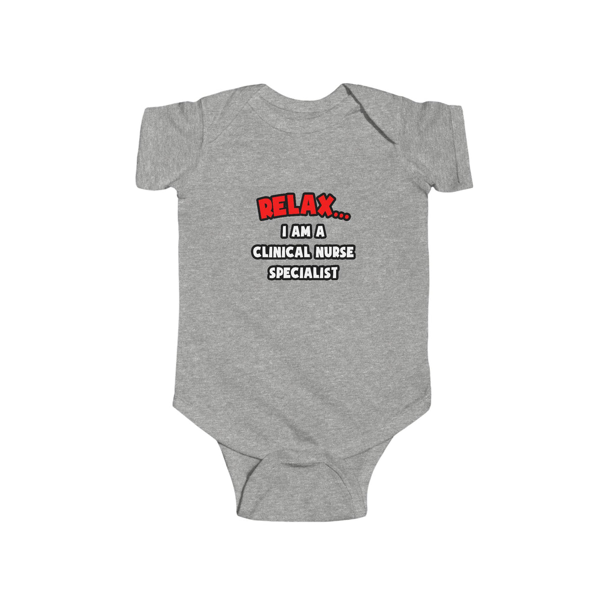Relax ... I Am A Clinical Nurse Specialist - Infant Fine Jersey Bodysuit