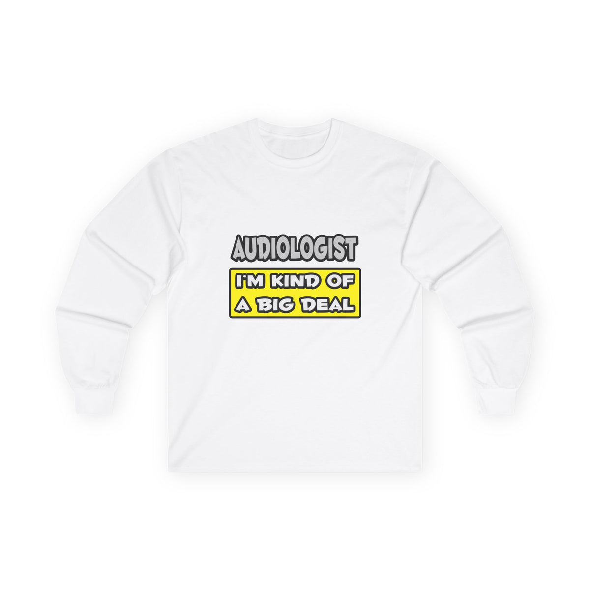 Audiologist .. I'm Kind of a Big Deal - Unisex Ultra Cotton Long Sleeve Tee