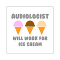Audiologist ... Will Work For Ice Cream - Square Stickers