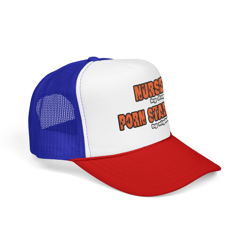 Nurse By Day...Porn Star By Night - Foam Trucker Hat
