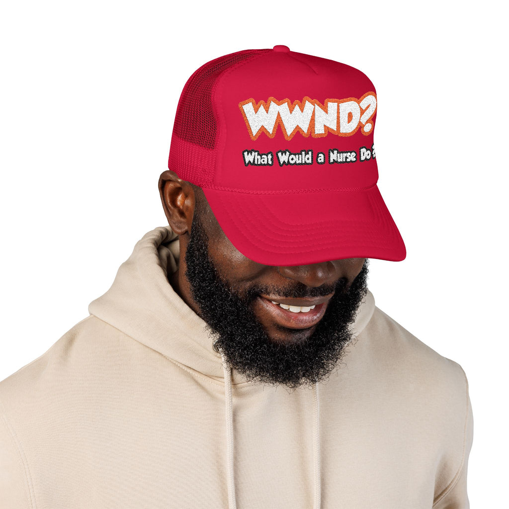 WWND...What Would a Nurse Do - Foam Trucker Hat