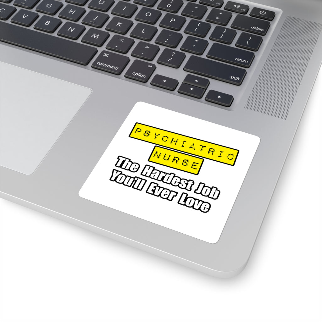 Psychiatric Nurse...Hardest Job You'll Ever Love - Square Stickers