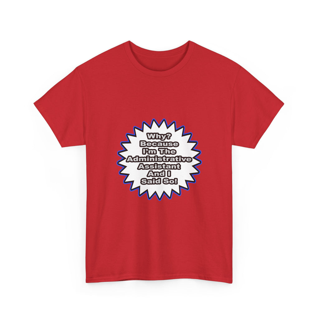 Administrative Assistant...Because I Said So - Unisex Heavy Cotton Tee