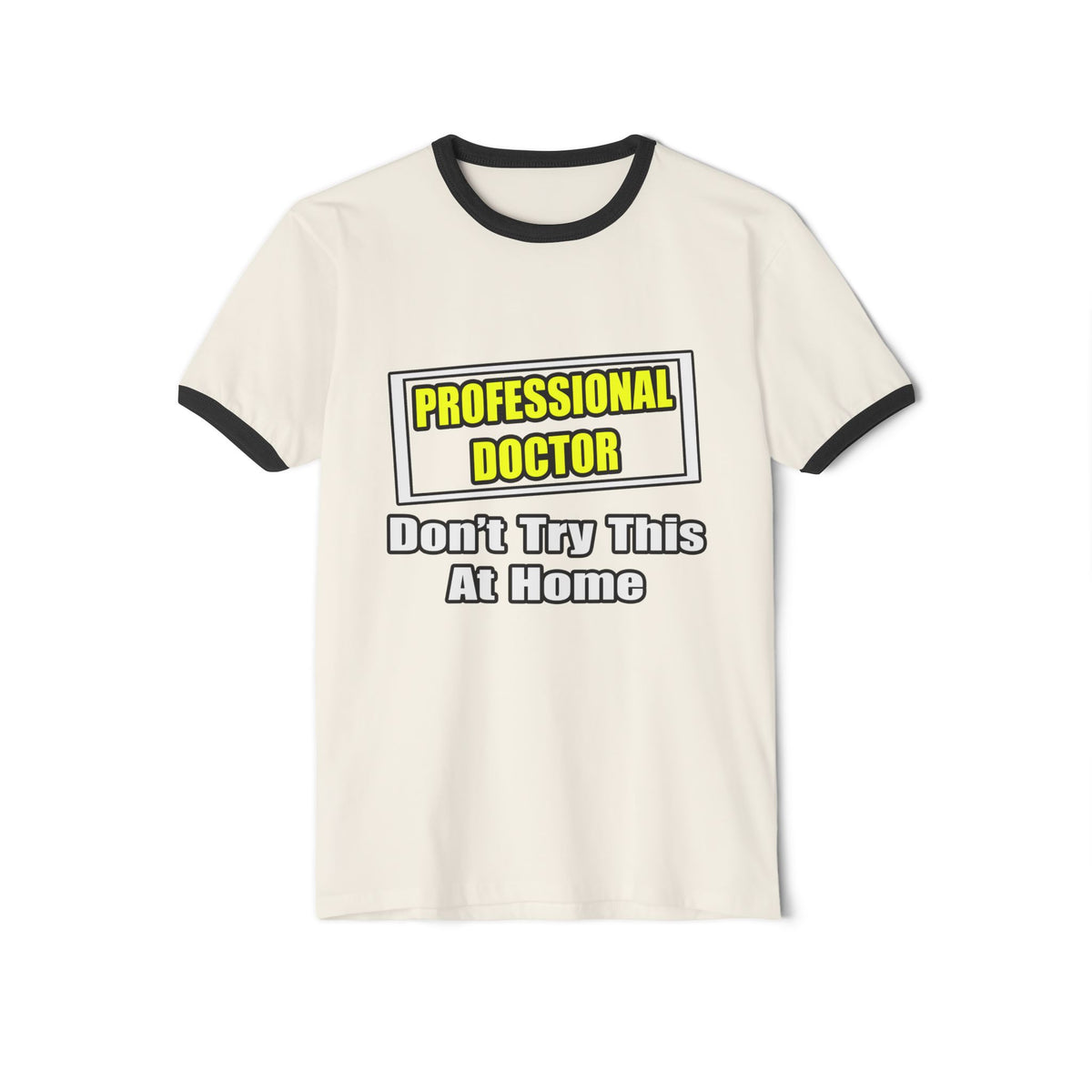 Professional Doctor...Don't Try This At Home - Unisex Cotton Ringer T-Shirt