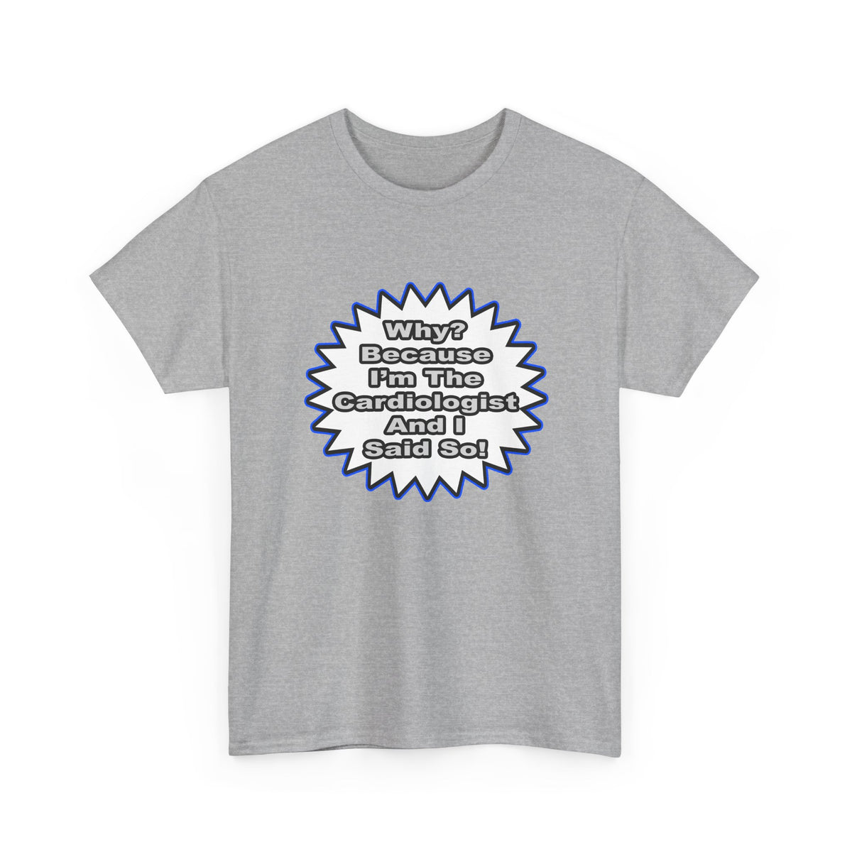 Cardiologist...Because I Said So - Unisex Heavy Cotton Tee