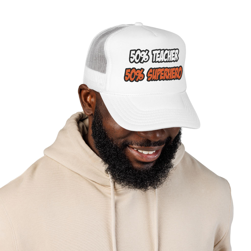 Half Teacher...Half Superhero - Foam Trucker Hat