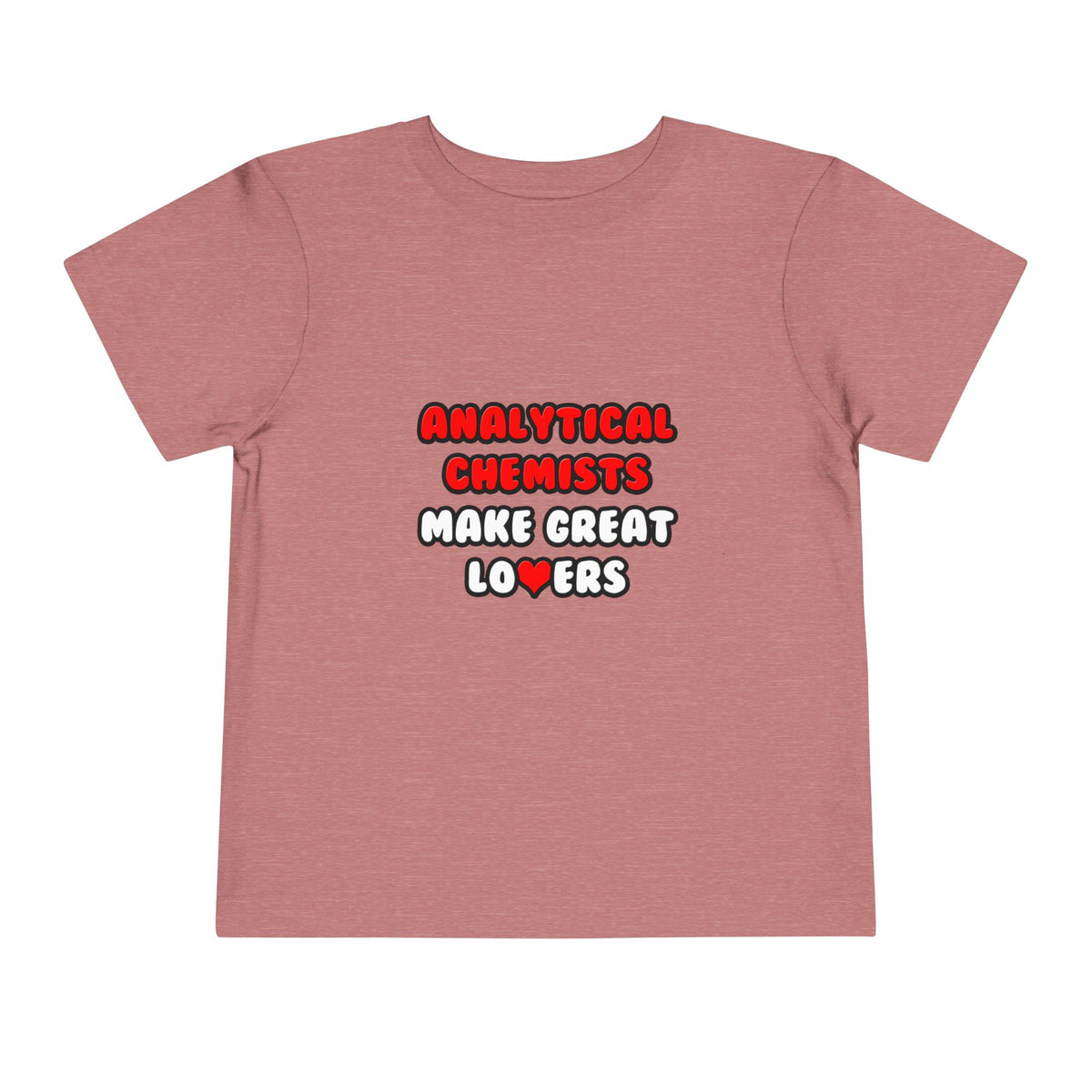 Analytical Chemists Make Great Lovers - Toddler Short Sleeve Tee