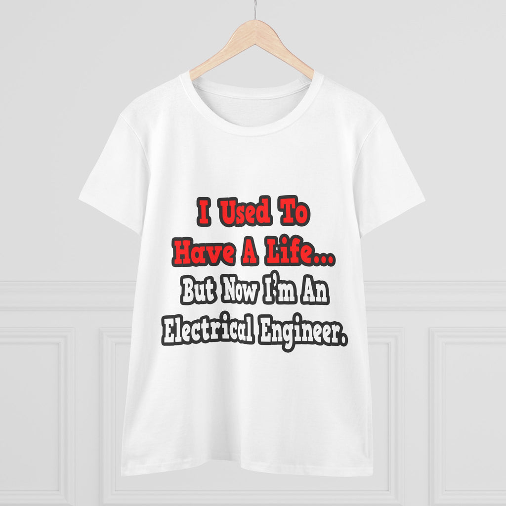 I Used to Have a Life...Electrical Engineer - Women's Midweight Cotton Tee