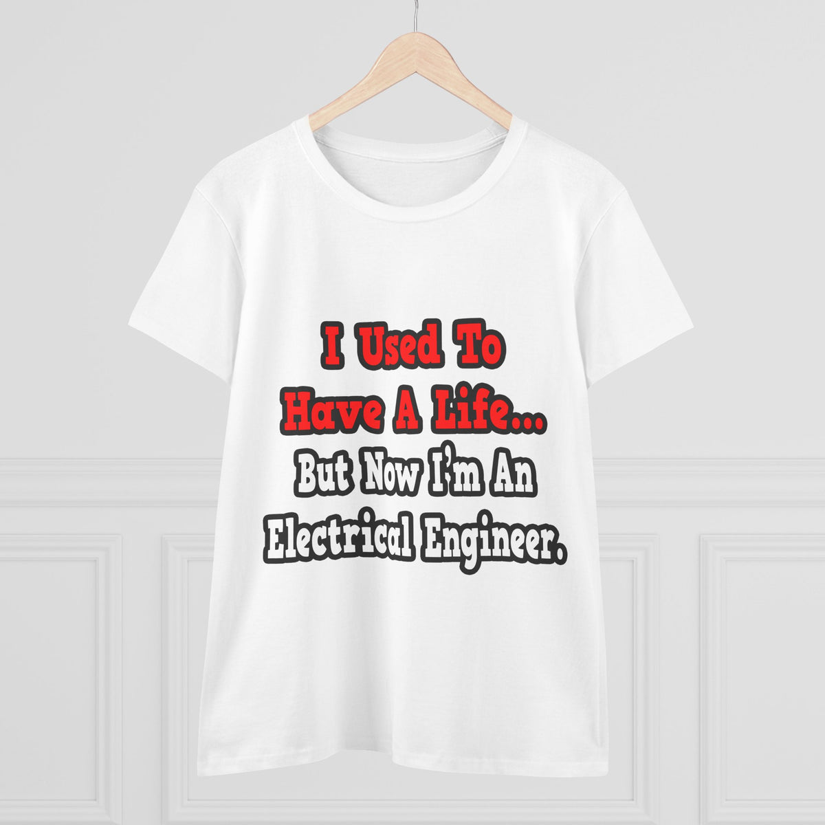 I Used to Have a Life...Electrical Engineer - Women's Midweight Cotton Tee