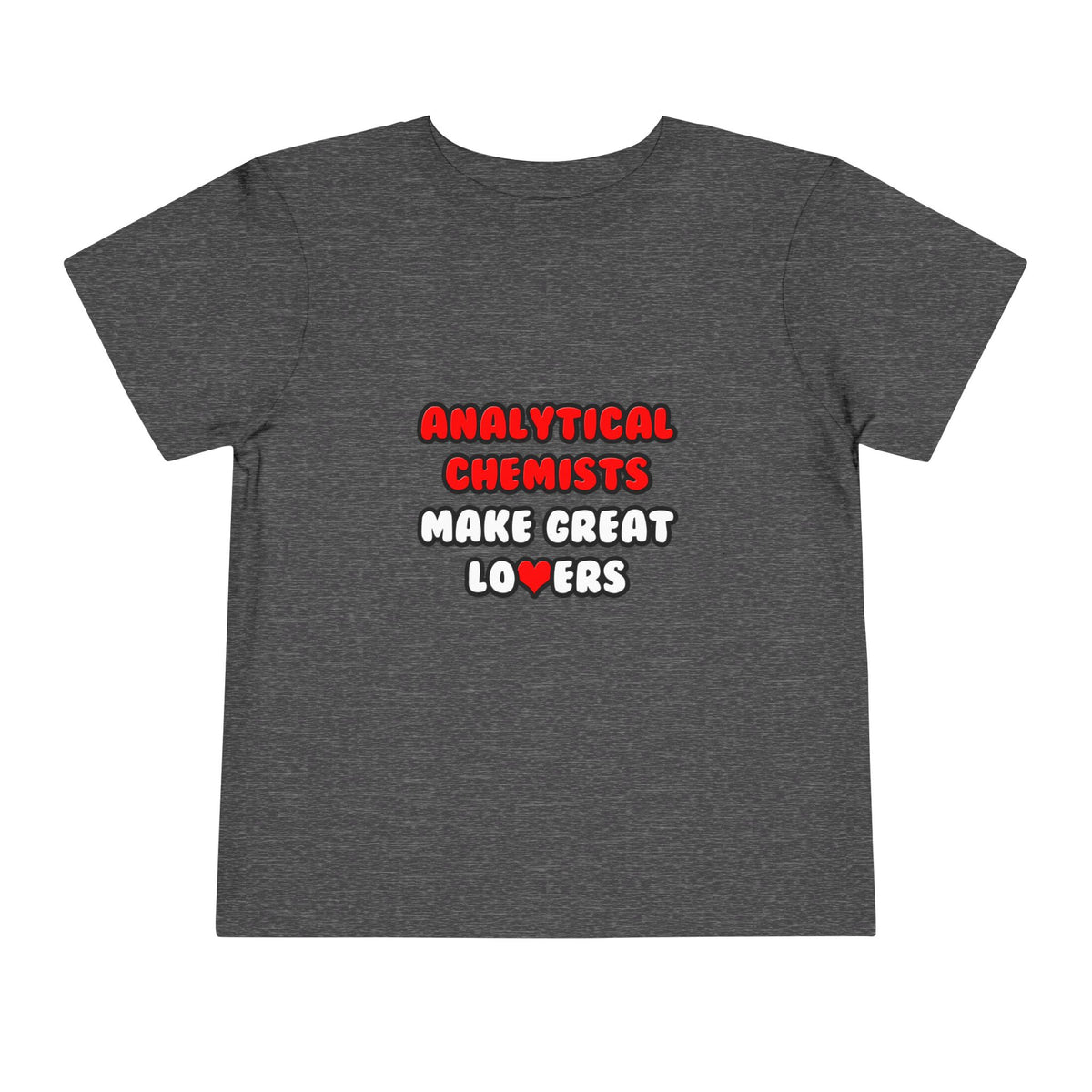 Analytical Chemists Make Great Lovers - Toddler Short Sleeve Tee
