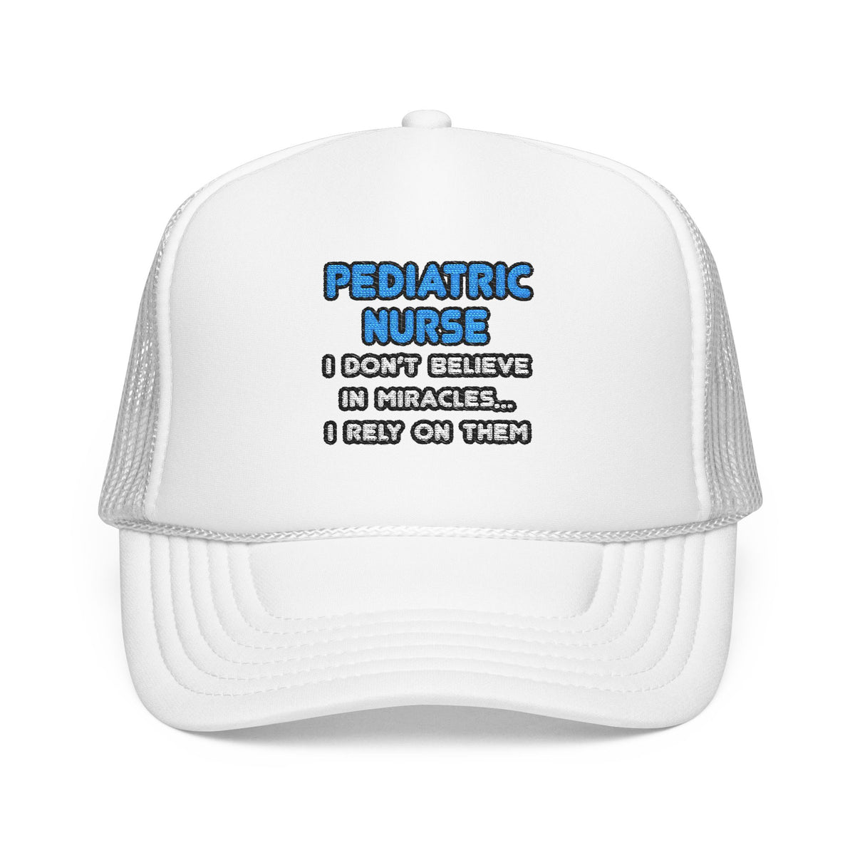 Miracles and Pediatric Nurses - Foam Trucker Hat
