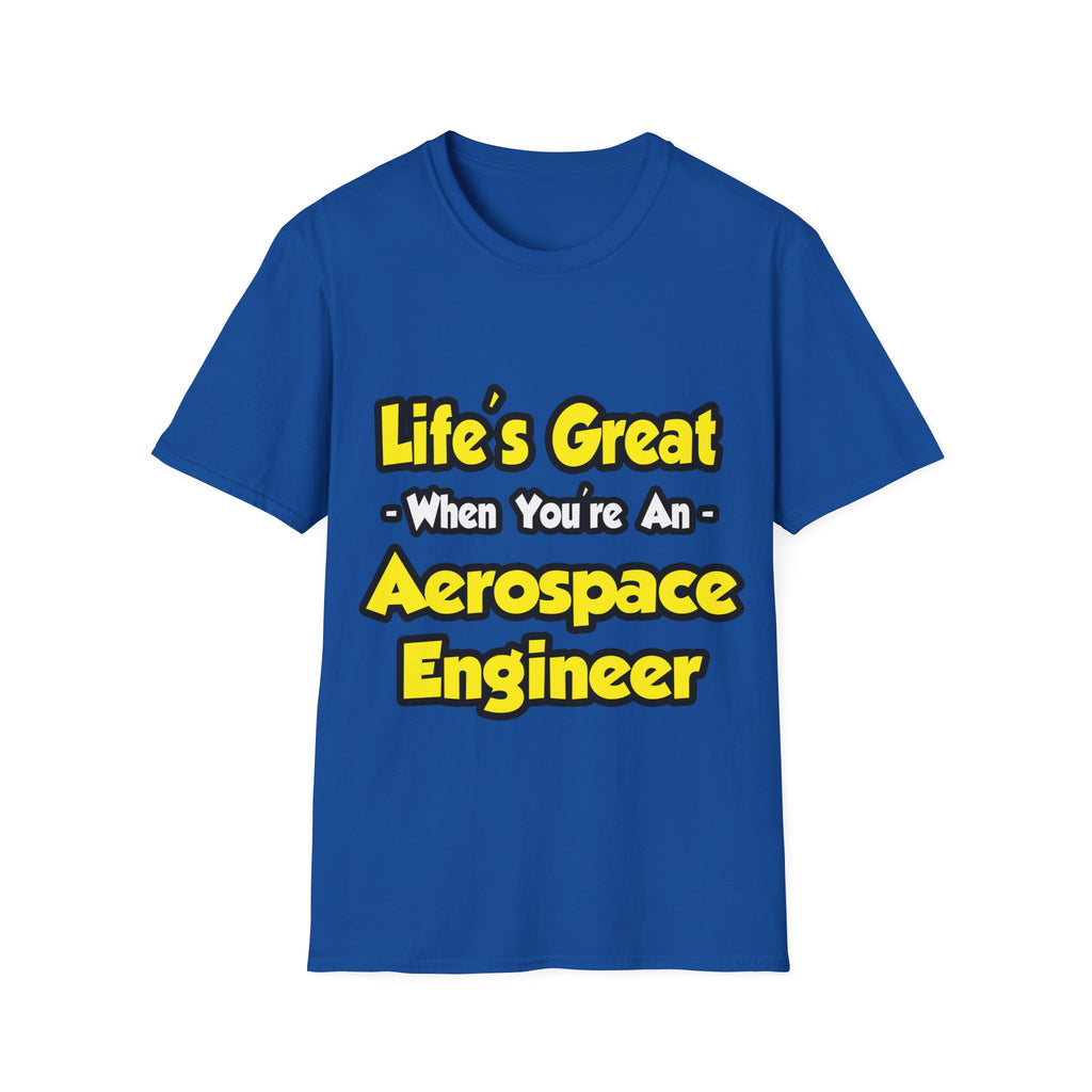 Life's Great...Aerospace Engineer - Unisex Softstyle T-Shirt