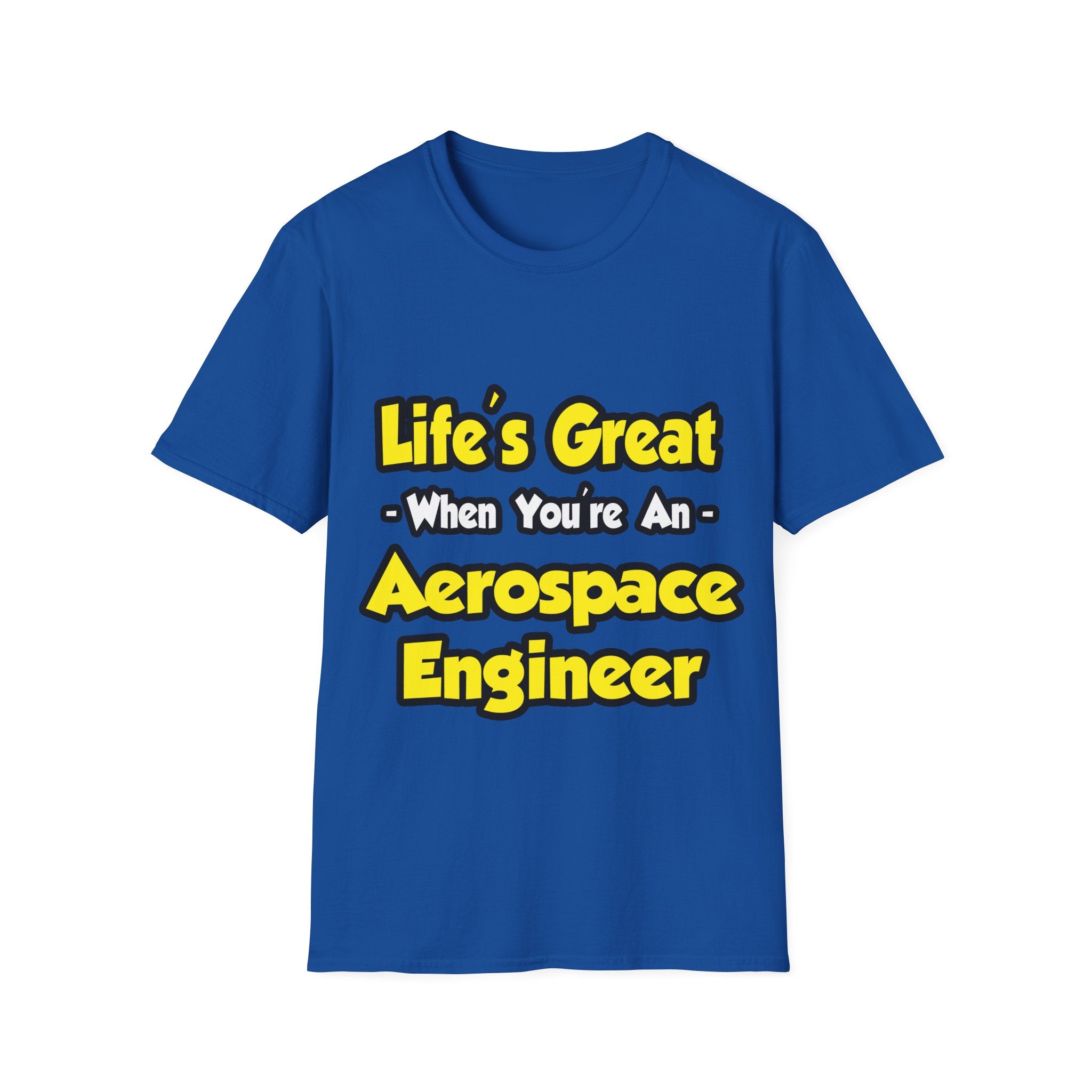 Life's Great...Aerospace Engineer - Unisex Softstyle T-Shirt