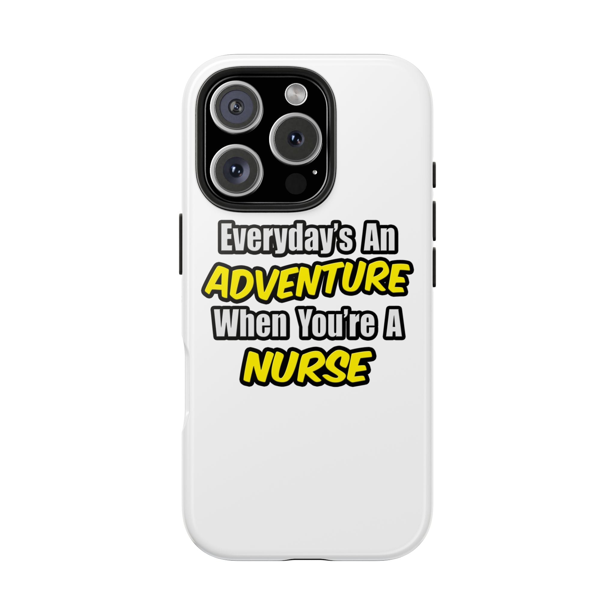 Nurse Phone Case – "Everyday's An Adventure When You're A Nurse" Tough Protective Cover