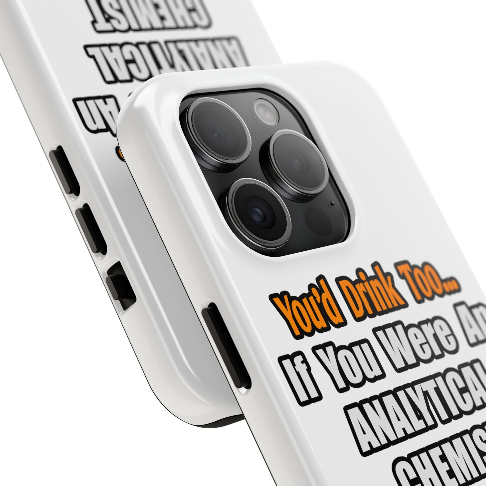 You'd Drink Too...Analytical Chemist - Tough Phone Cases