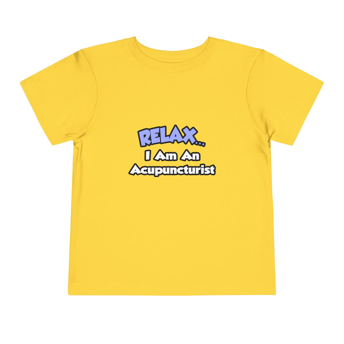 Relax .. I am an Acupuncturist - Toddler Short Sleeve Tee