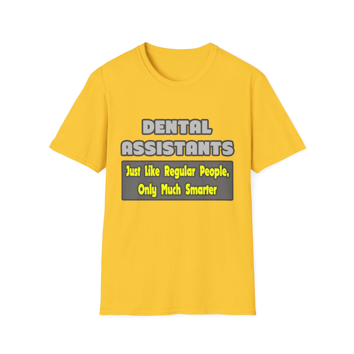 Dental Assistants ... Smarter - Unisex Softstyle T-Shirt