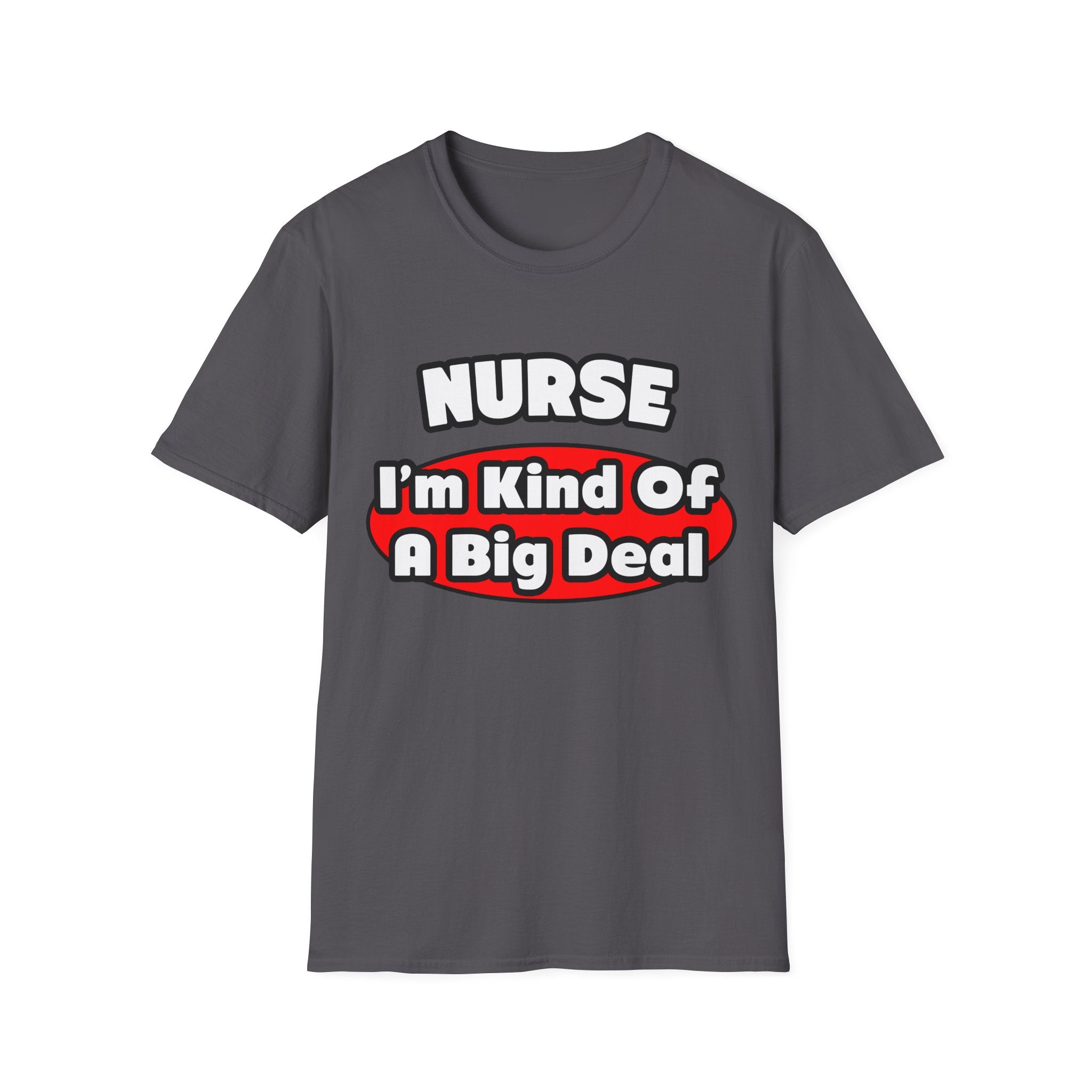 Nurse...Big Deal - Unisex Softstyle T-Shirt