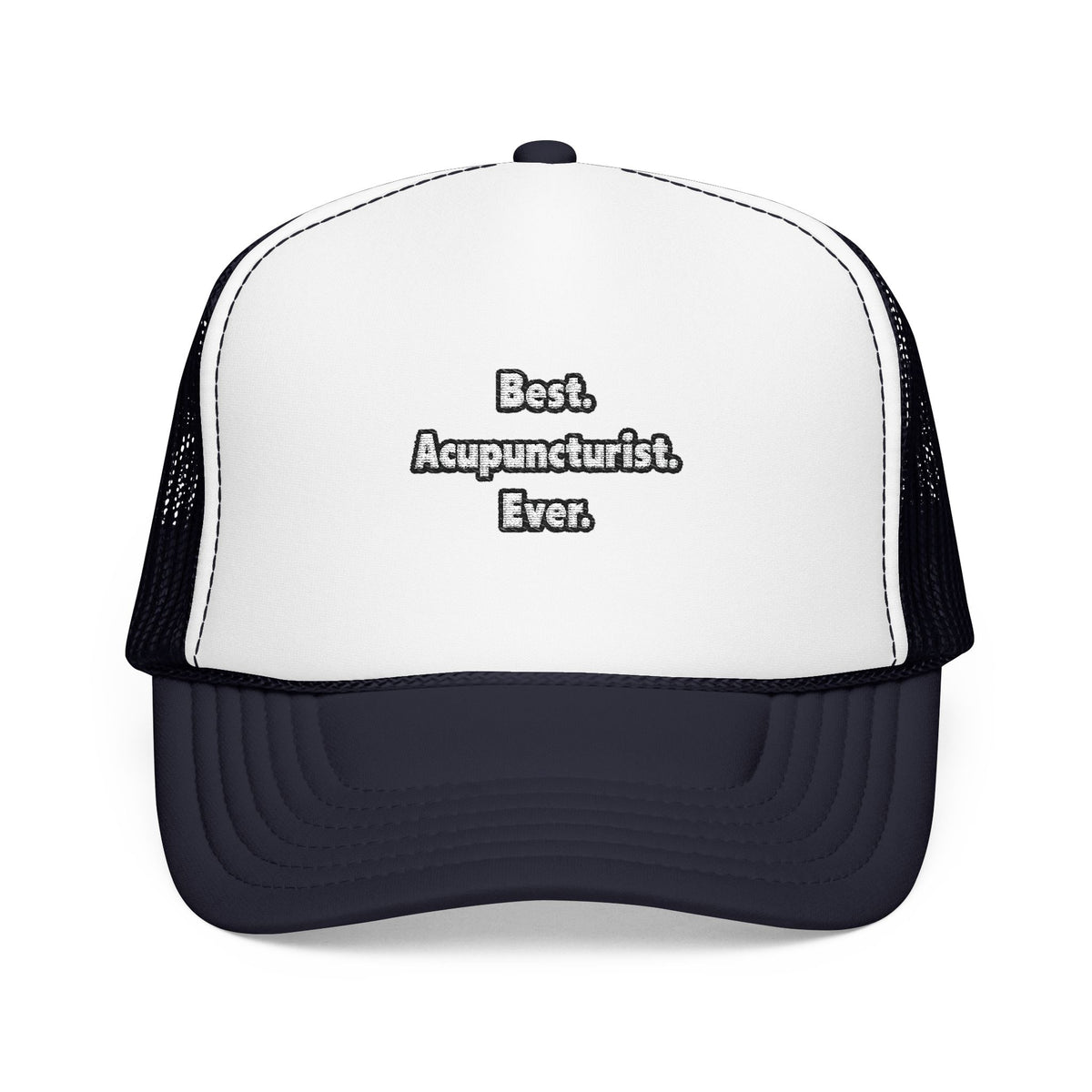 Best. Acupuncturist. Ever - Foam Trucker Hat