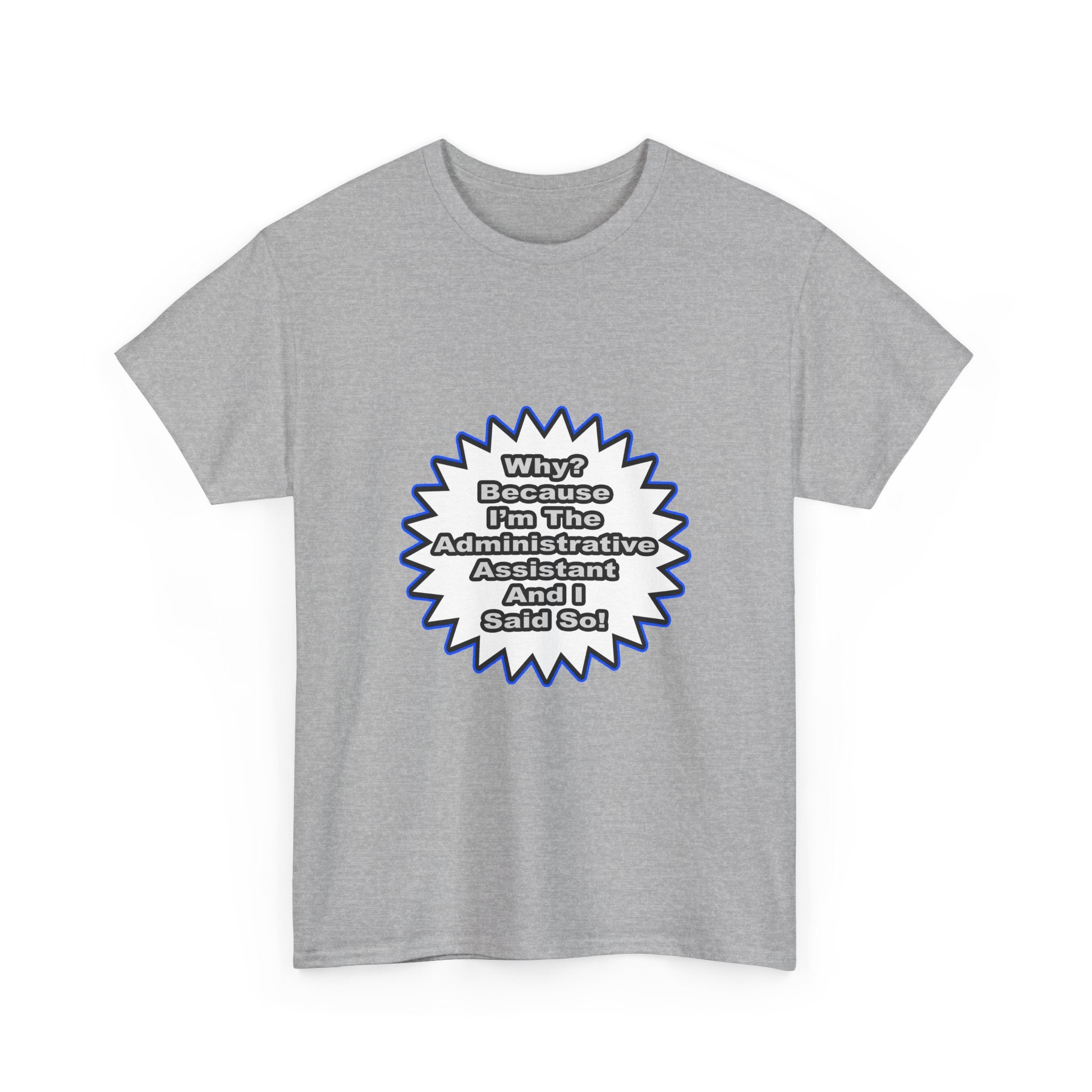 Administrative Assistant...Because I Said So - Unisex Heavy Cotton Tee