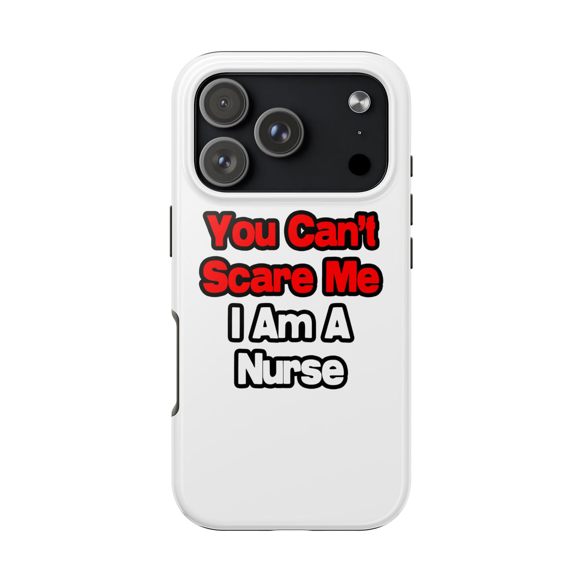 You Can't Scare Me...Nurse - Tough Phone Cases