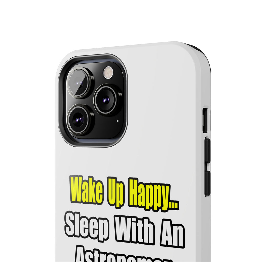 Wake Up Happy...Sleep With an Astronomer - Tough Phone Cases