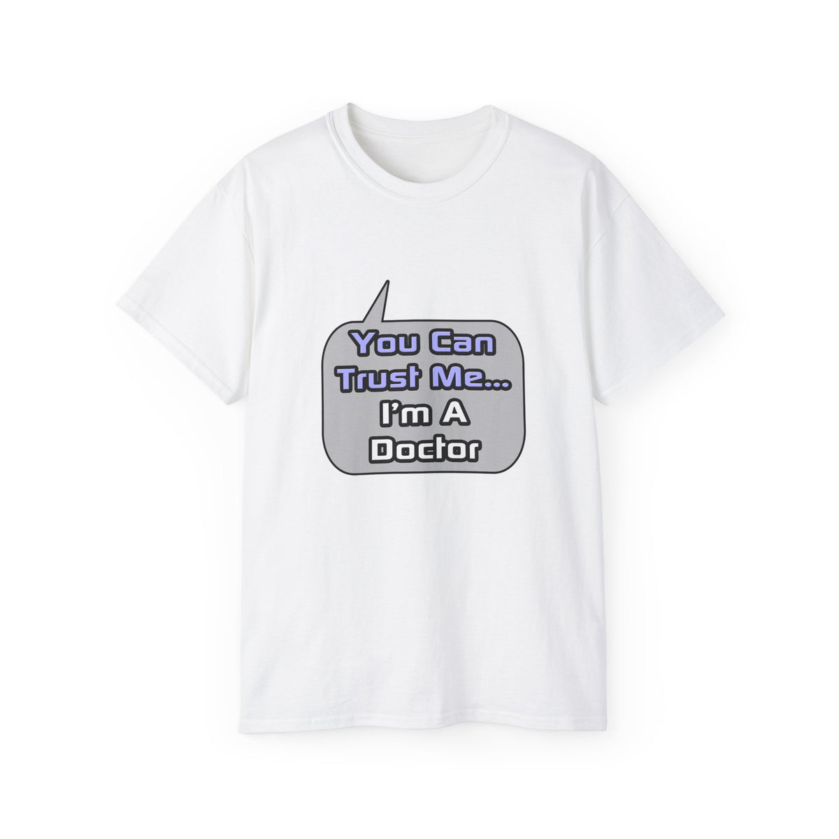 Trust Me .. I'm a Doctor - Unisex Ultra Cotton Tee