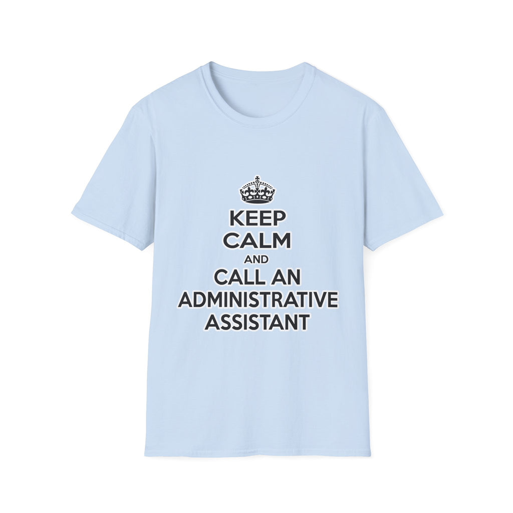 Keep Calm and Call an Administrative Assistant - Unisex Softstyle T-Shirt