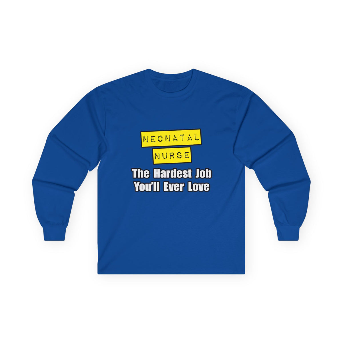 Neonatal Nurse...Hardest Job You'll Ever Love - Unisex Ultra Cotton Long Sleeve Tee