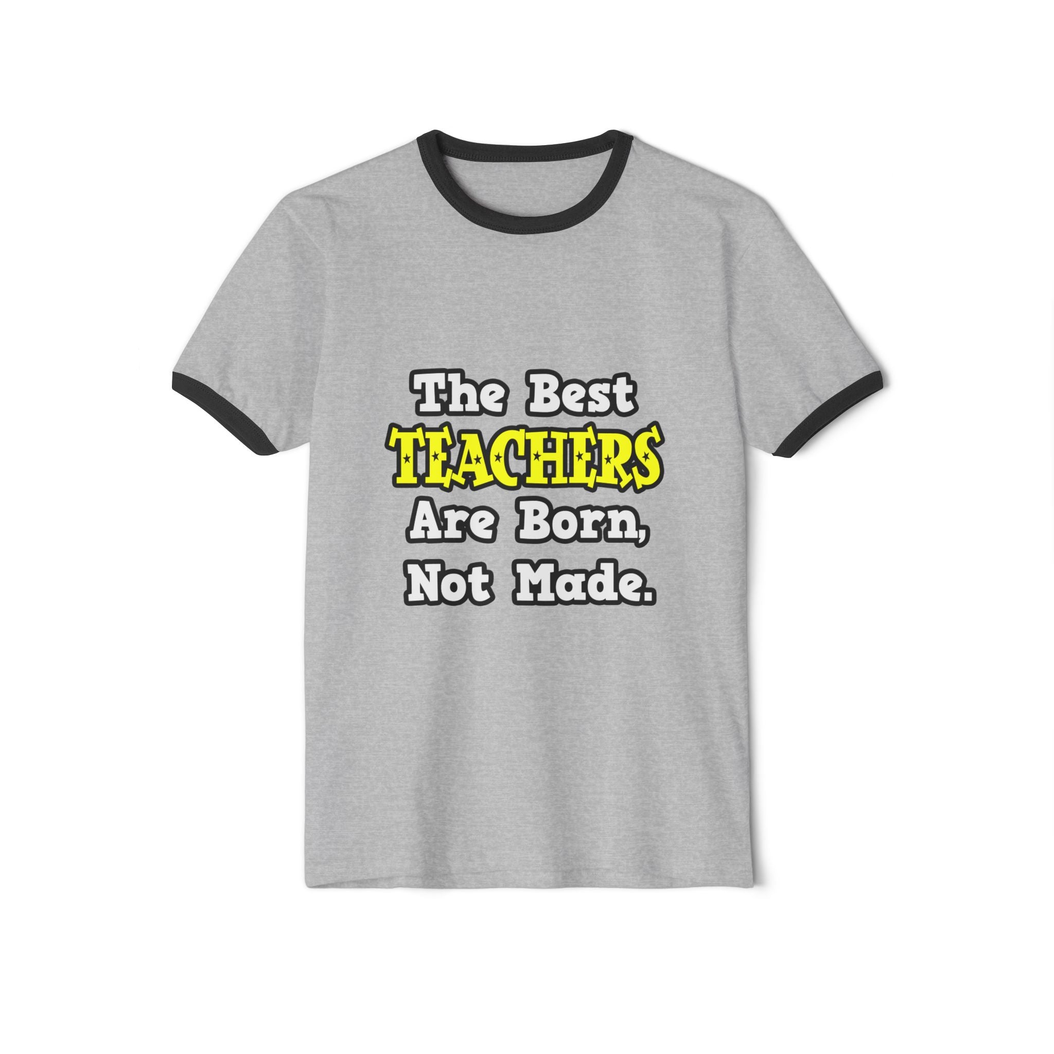 The Best Teachers Are Born, Not Made - Unisex Cotton Ringer T-Shirt