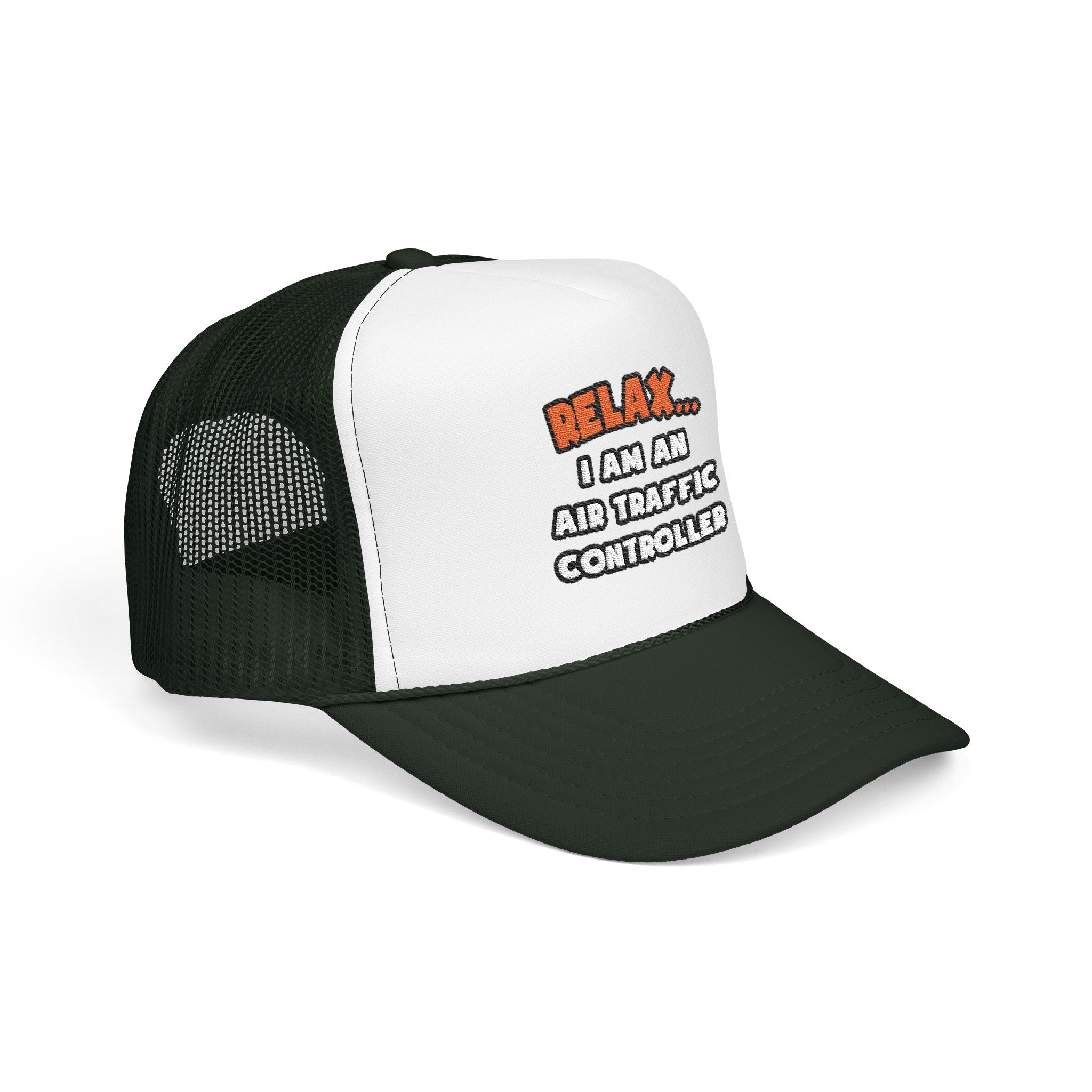 Relax ... I Am An Air Traffic Controller - Foam Trucker Hat