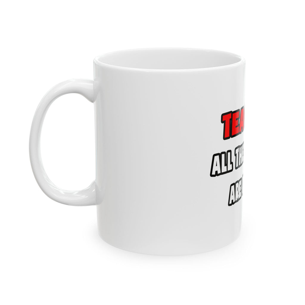 Funny Teacher Shirts and Gifts - Ceramic Mug, (11oz, 15oz)