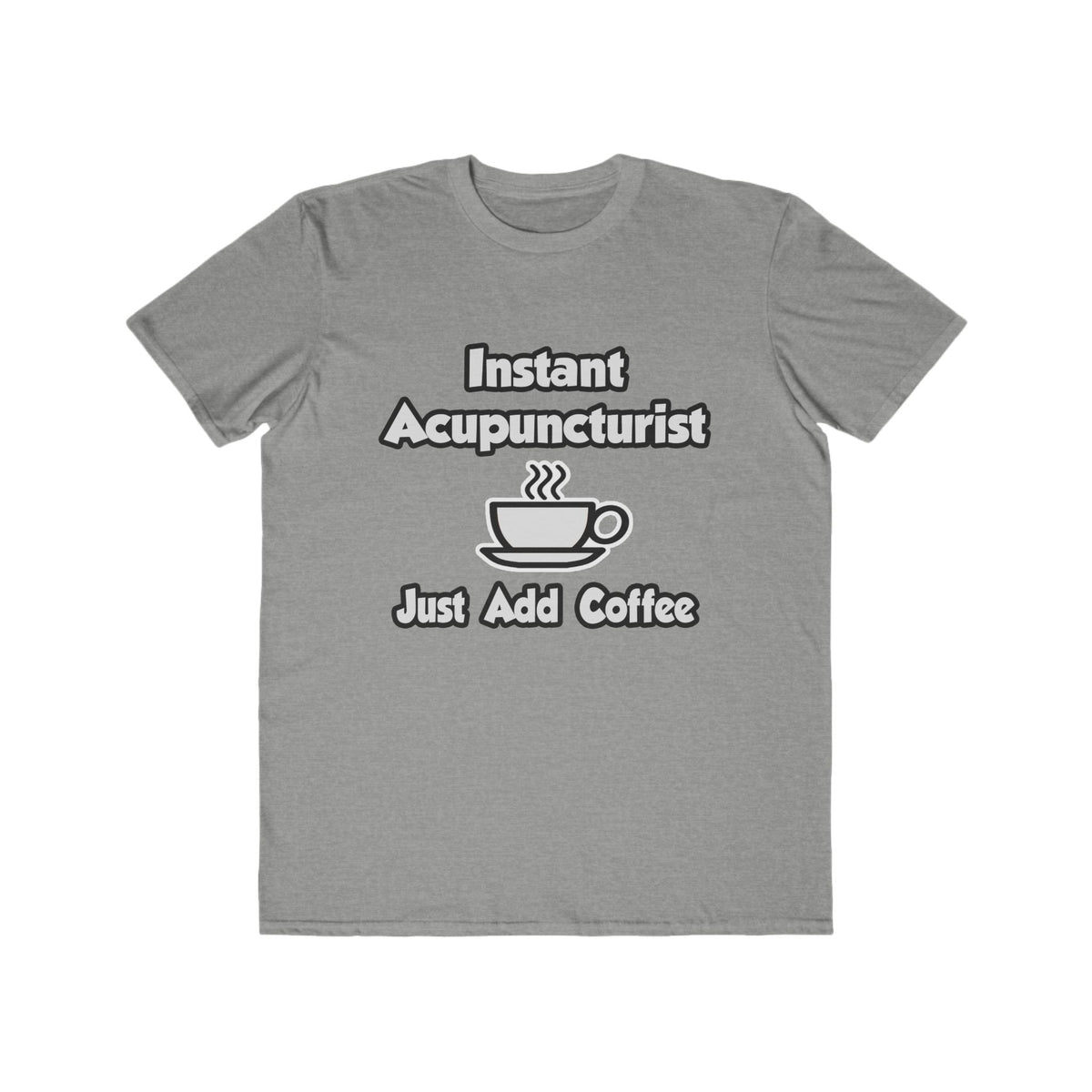 Instant Acupuncturist .. Just Add Coffee - Men's Lightweight Fashion Tee
