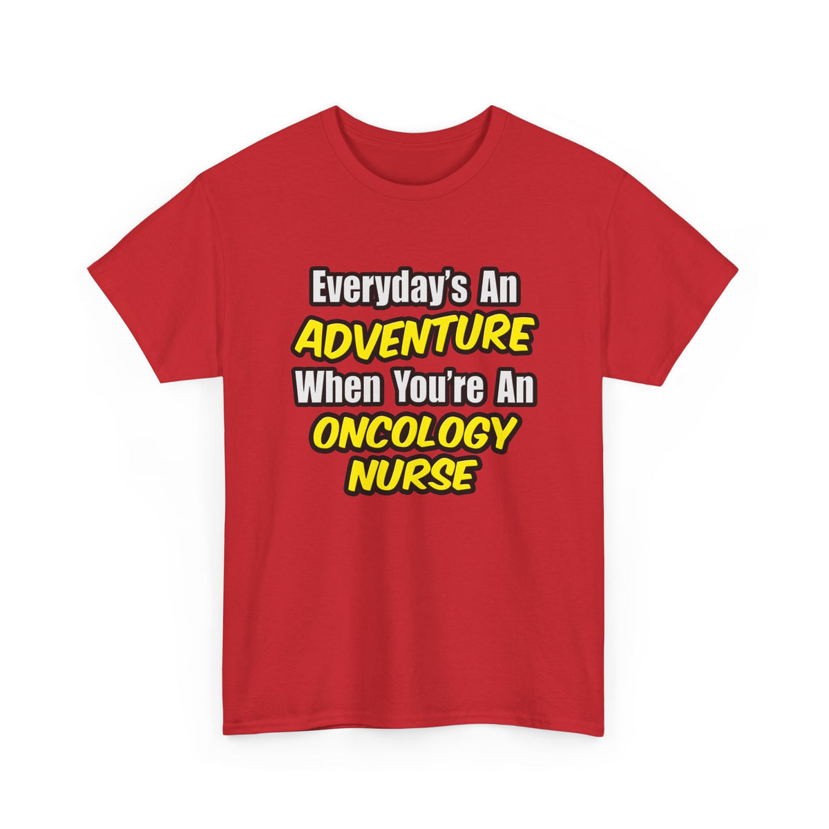 Everyday's An Adventure...Oncology Nurse - Unisex Heavy Cotton Tee