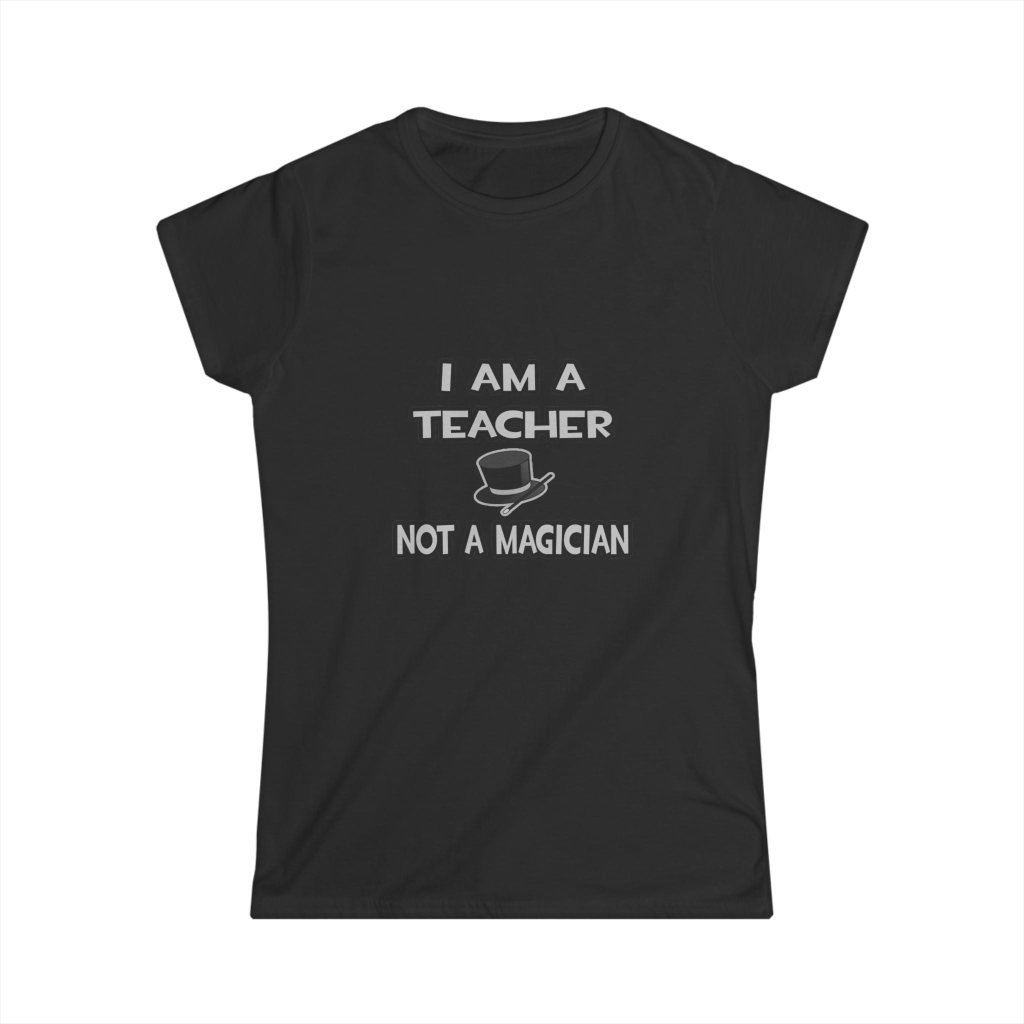 I Am A Teacher ... Not A Magician - Women's Softstyle Tee