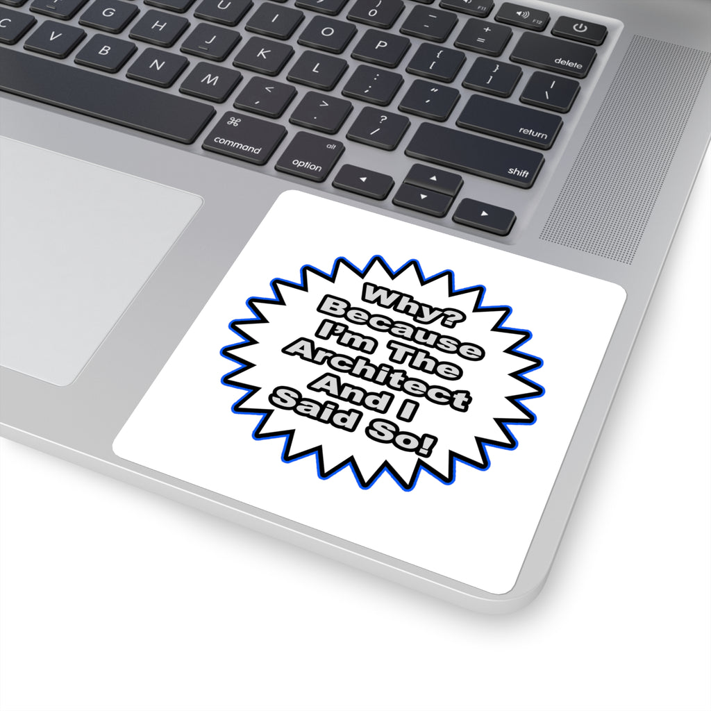 Architect...Because I Said So - Square Stickers