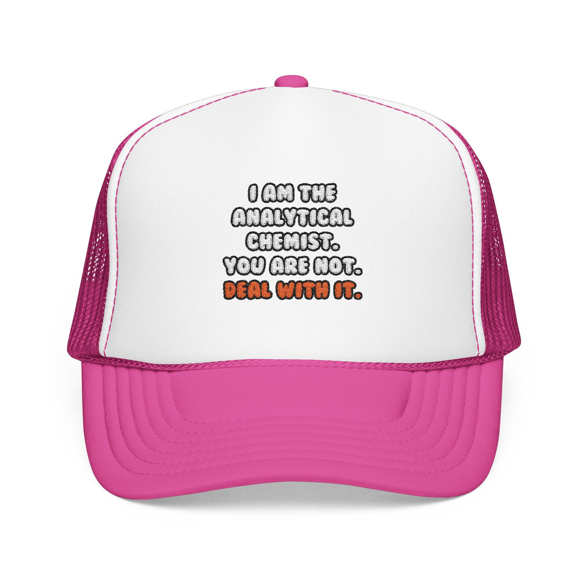 Deal With It ... Funny Analytical Chemist - Foam Trucker Hat