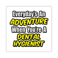 Everyday's An Adventure...Dental Hygienist - Square Stickers