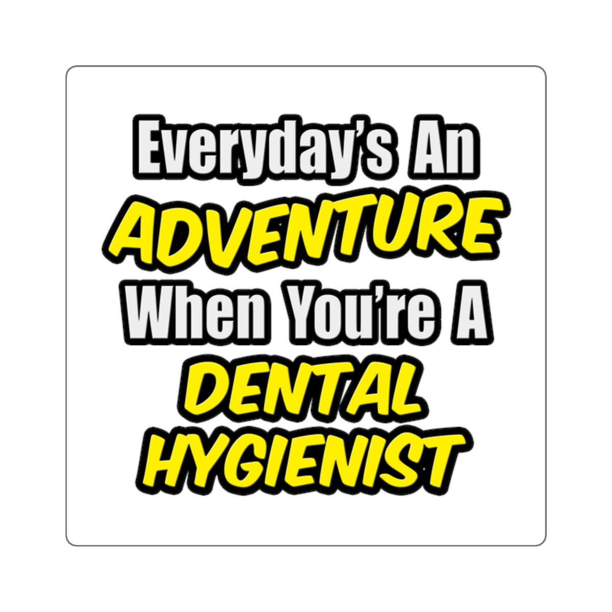 Everyday's An Adventure...Dental Hygienist - Square Stickers