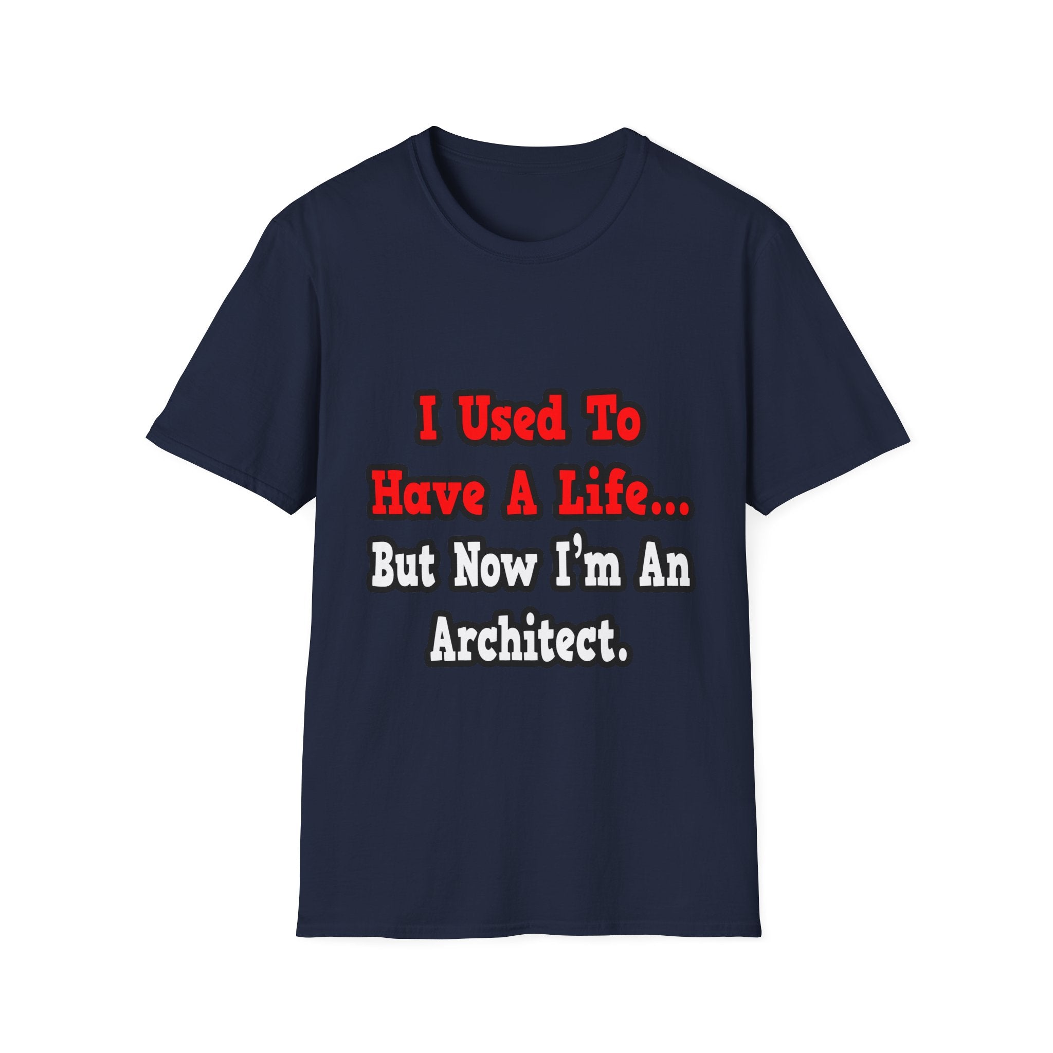 I Used to Have a Life...Architect - Unisex Softstyle T-Shirt