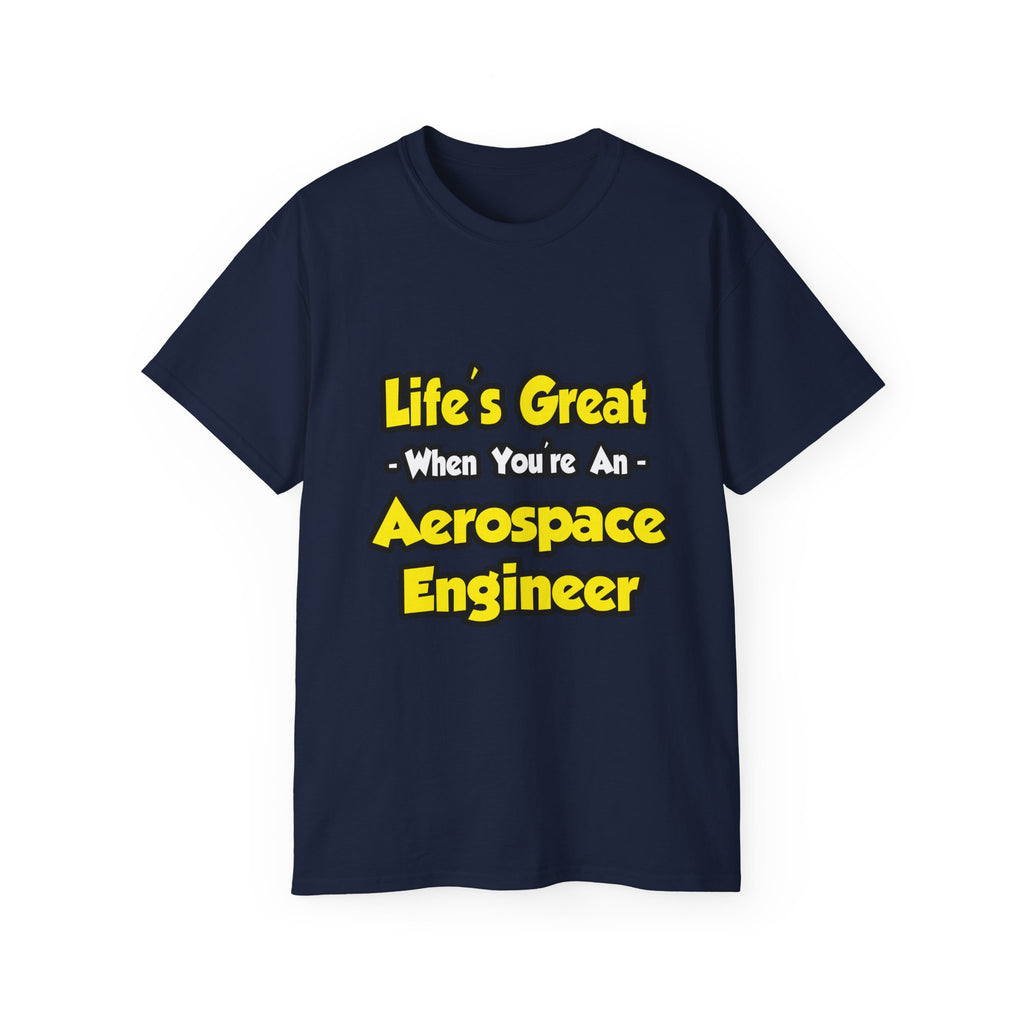 Life's Great...Aerospace Engineer - Unisex Ultra Cotton Tee