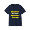 Life's Great...Aerospace Engineer - Unisex Ultra Cotton Tee