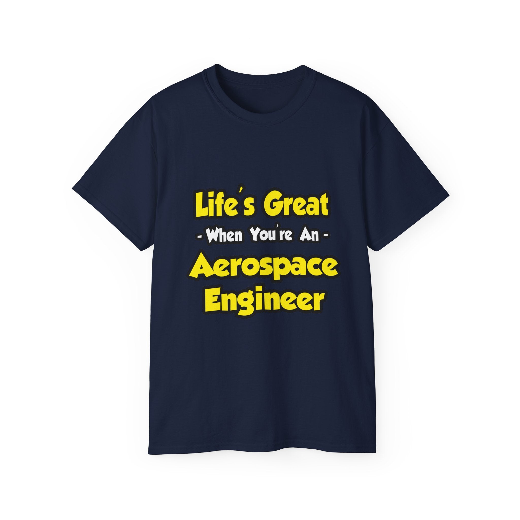 Life's Great...Aerospace Engineer - Unisex Ultra Cotton Tee