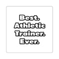 Best. Athletic Trainer. Ever - Square Stickers