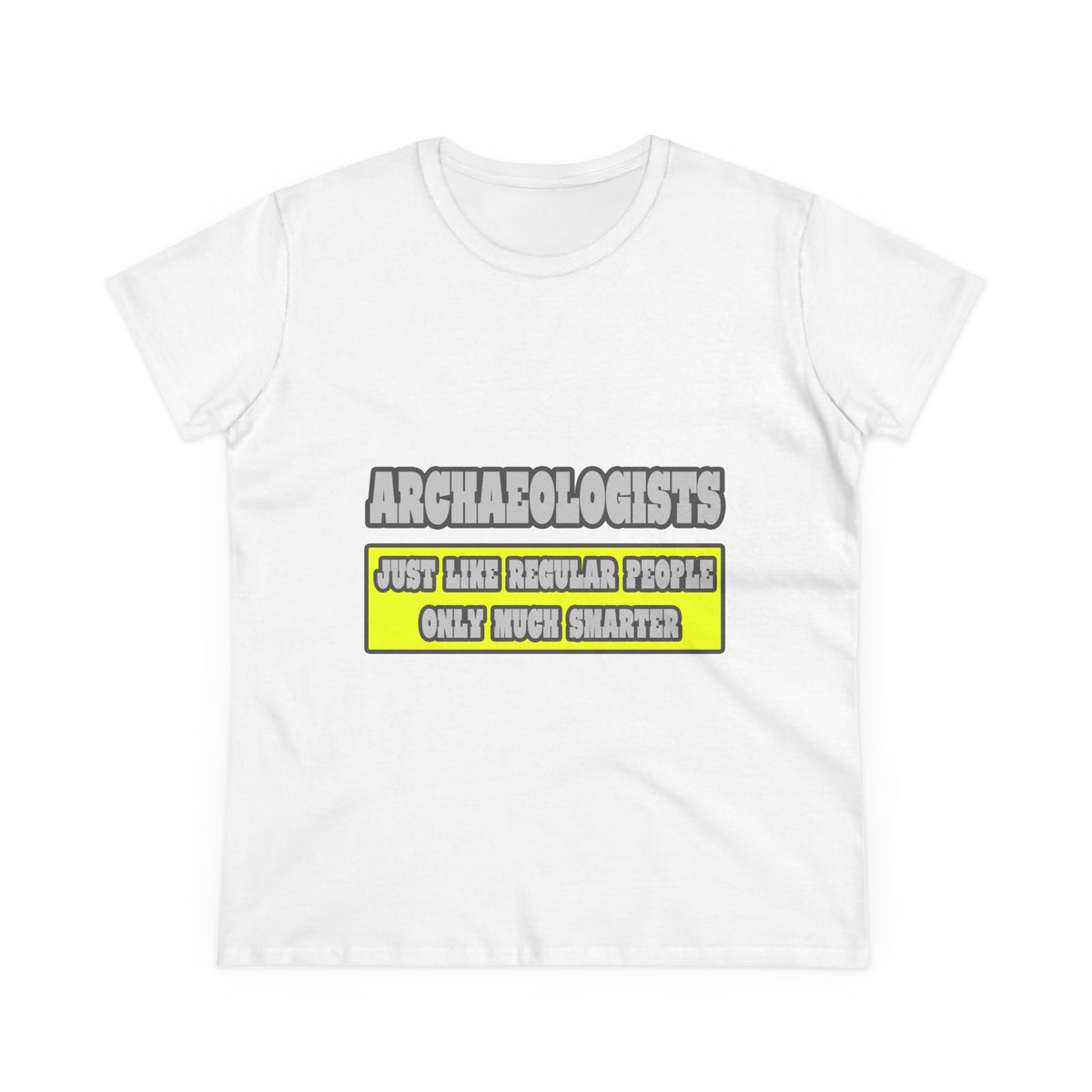 Archaeologists...Much Smarter - Women's Midweight Cotton Tee