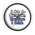 I Am A Bartender, Therefore I Drink - Wall Clock