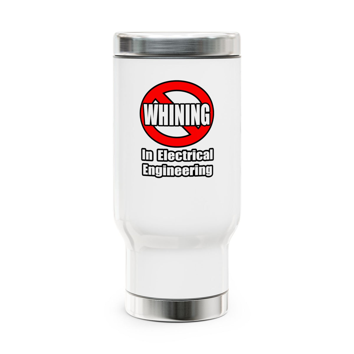 No Whining In Electrical Engineering - Stainless Steel Travel Mug with Handle, 14oz