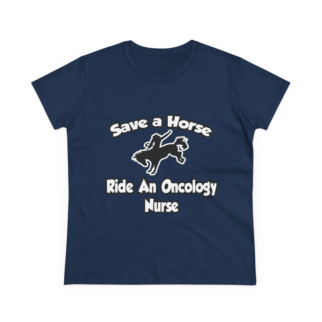 Save a Horse, Ride an Oncology Nurse - Women's Midweight Cotton Tee